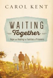 Waiting Together-Hope and Healing for Families of Prisoners