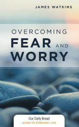Overcoming Fear and Worry (Our Daily Bread Guides to Everyday Life)